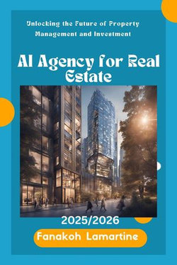 AI Agency for Real Estate Unlocking the Future of Property Management and Investment AI Agency for Real Estate Unlocking the Future of Property Management and Investment