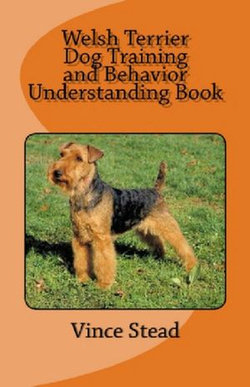 Welsh Terrier Dog Training and Behavior Understanding Book