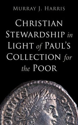 Christian Stewardship in Light of Paul’s Collection for the Poor