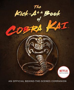 The Kick-A** Book of Cobra Kai The Kick-A** Book of Cobra Kai