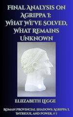 Final Analysis on Agrippa I: What We've Solved, What Remains Unknown