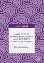 Marie Stopes’ Sexual Revolution and the Birth Control Movement