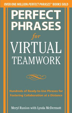 Perfect Phrases for Virtual Teamwork: Hundreds of Ready-to-Use Phrases for Fostering Collaboration at a Distance