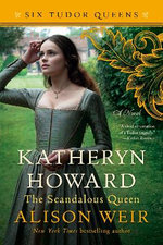 Katheryn Howard, the Scandalous Queen