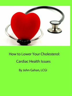 How to Lower Your Cholesterol: Cardiac Health Issues