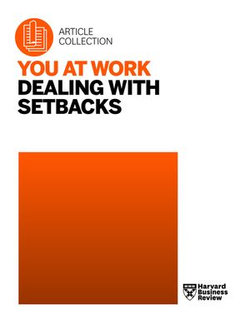 You at Work: Dealing with Setbacks You at Work: Dealing with Setbacks