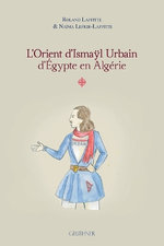 L'Orient d'Ismayl Urbain d'Egypte En Algerie I