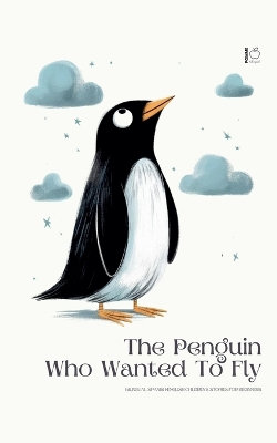 The Penguin Who Wanted To Fly The Penguin Who Wanted To Fly
