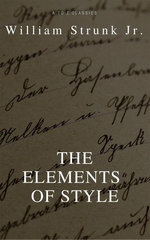 The Elements of Style (4th Edition) (Best Navigation, Active TOC) (A to Z Classics) The Elements of Style (4th Edition) (Best Navigation, Active TOC) (A to Z Classics)