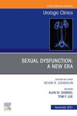 Sexual Dysfunction: A New Era, An Issue of Urologic Clinics, E-Book Sexual Dysfunction: A New Era, An Issue of Urologic Clinics, E-Book