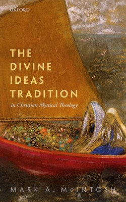 The Divine Ideas Tradition in Christian Mystical Theology The Divine Ideas Tradition in Christian Mystical Theology