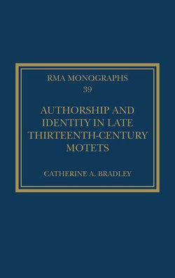 Authorship and Identity in Late Thirteenth-Century Motets Authorship and Identity in Late Thirteenth-Century Motets