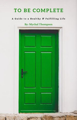 To Be Complete: A Guide to a Healthy & Fulfilling Lifestyle To Be Complete: A Guide to a Healthy & Fulfilling Lifestyle