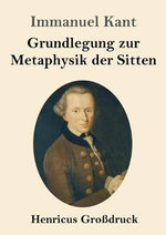 Grundlegung zur Metaphysik der Sitten (Grossdruck)