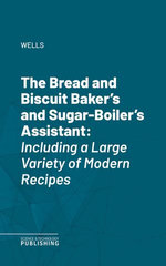 The Bread and Biscuit Baker's and Sugar-Boiler's Assistant