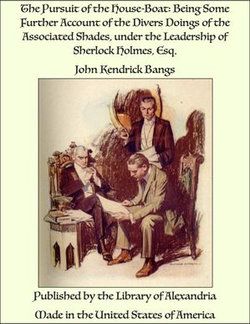 The Pursuit of the House-Boat: Being Some Further Account of the Divers Doings of the Associated Shades, under the Leadership of Sherlock Holmes, Esq.