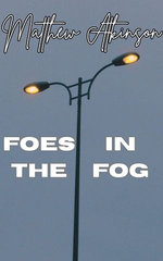Foes in the Fog
