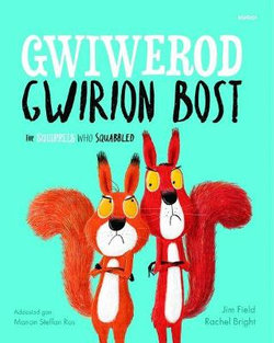The Gwiwerod Gwirion Bost / Squirrels Who Squabbled