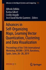 Advances in Self-Organizing Maps, Learning Vector Quantization, Clustering and Data Visualization