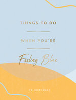 Things to Do When You're Feeling Blue