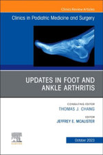 Updates in Foot and Ankle Arthritis , an Issue of Clinics in Podiatric Medicine and Surgery