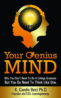 Your Genius Mind: Why You Don't Need To Be A College Graduate But You Do Need To Think Like One