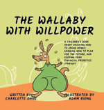 The Wallaby with Willpower: A Children's Book About Deciding How To Spend Money, Knowing How To Plan For The Future, And Keeping Your Financial Priorities Straight