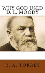 Why God Used D. L. Moody Why God Used D. L. Moody