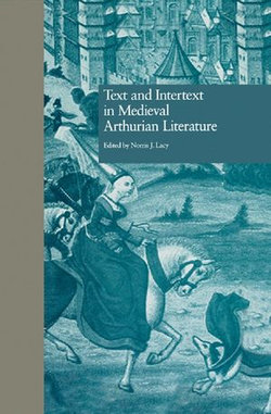 Text and Intertext in Medieval Arthurian Literature Text and Intertext in Medieval Arthurian Literature