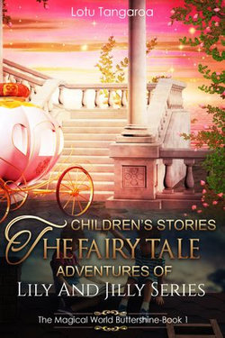 Children's Stories: The Fairy Tale Adventures of Lily And Jilly Series - Book 1 - The Magical World Buttershine