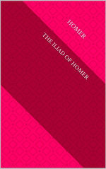 The Iliad of Homer