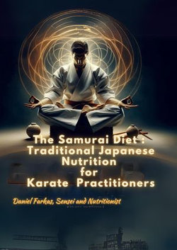 The Samurai Diet: Traditional Japanese Nutrition For Karate Practitioners