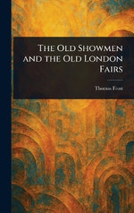 The Old Showmen and the Old London Fairs