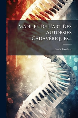 Manuel De L'art Des Autopsies CadavA(c)riques...
