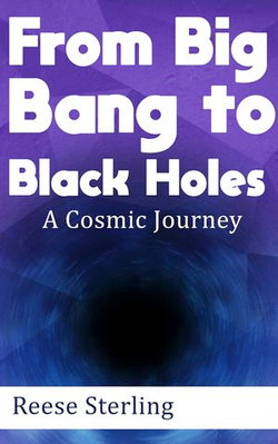 From Big Bang to Black Holes - A Cosmic Journey
