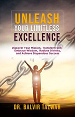 Unleash Your Limitless Excellence: Discover Your Mission, Transform Self, Embrace Wisdom, Radiate Divinity, and Achieve Stupendous Success