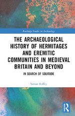 An Archaeological History of Hermitages and Eremitic Communities in Medieval Britain and Beyond