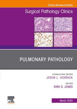 Pulmonary Pathology,An Issue of Surgical Pathology Clinics