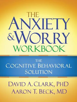 The Anxiety and Worry Workbook, First Edition