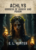 A Achlys: Goddess of Misery and Poison