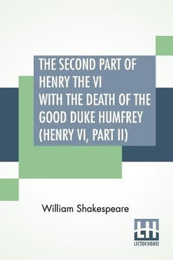 The Second Part Of Henry The VI With The Death Of The Good Duke Humfrey (Henry VI, Part II)