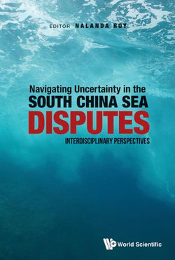 Navigating Uncertainty In The South China Sea Disputes: Interdisciplinary Perspectives