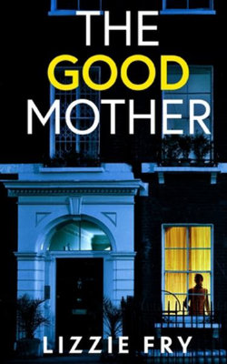 The GOOD MOTHER an Utterly Gripping Psychological Thriller Packed with Shocking Twists