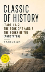 Classic of History (Part 1 & 2: The Book of Thang & The Books of Yü)