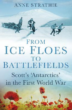 From Ice Floes to Battlefields - Scott's 'Antarctics' in the First World War