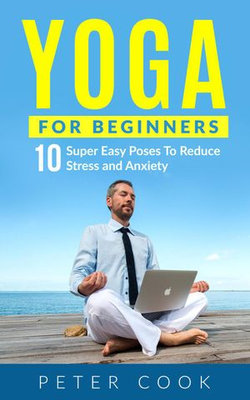 Yoga For Beginners: 10 Super Easy Yoga Poses To Reduce Stress and Anxiety