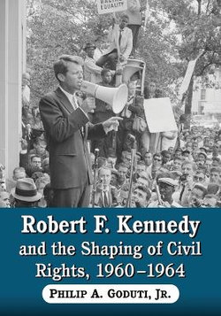Robert F. Kennedy and the Shaping of Civil Rights, 1960-1964