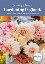 Growing Flowers Gardening Logbook Growing Flowers Gardening Logbook