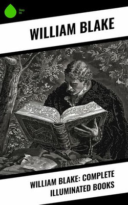 William Blake: Complete Illuminated Books William Blake: Complete Illuminated Books