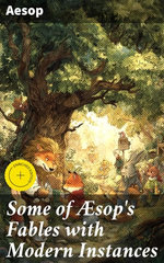 Some of Æsop's Fables with Modern Instances
